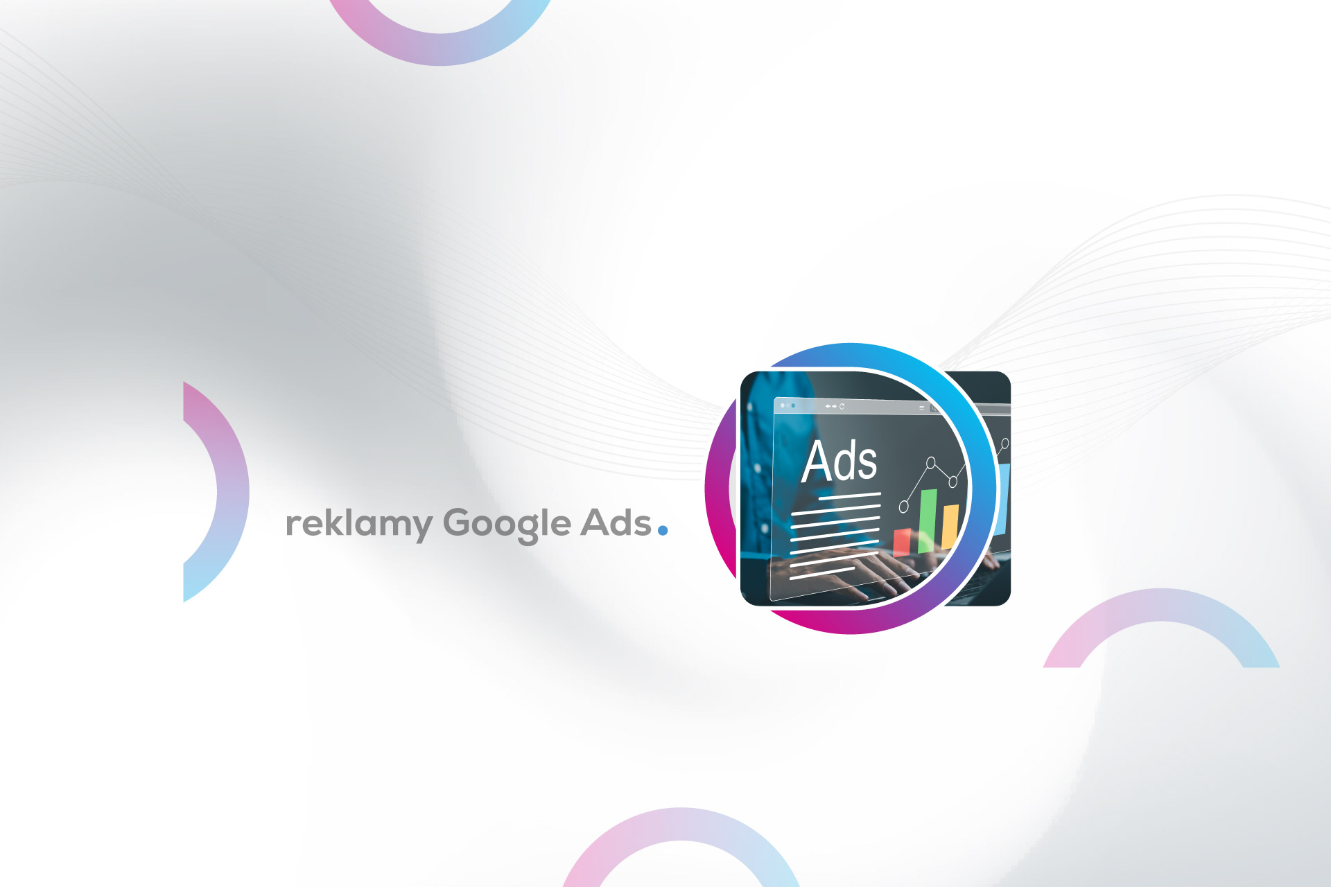 Profesjonalne zarządzanie kampaniami Google Ads i linkami sponsorowanymi w wyszukiwarce